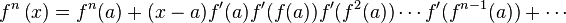 
f^n\left(x\right) = f^n(a) + (x-a) f'(a)f'(f(a))f'(f^2(a))\cdots f'(f^{n-1}(a)) + \cdots
