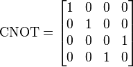  \mbox{CNOT} = \begin{bmatrix}1&0&0&0\\0&1&0&0\\0&0&0&1\\0&0&1&0\end{bmatrix} 