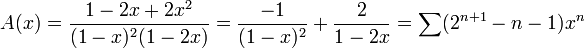 A(x) = \frac{1-2x+2x^2}{(1-x)^2 (1-2x)} = \frac{-1}{(1-x)^2} + \frac{2}{1-2x} = \sum (2^{n+1} -n -1)x^n