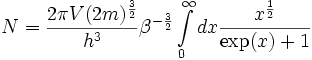 N = \frac{2\pi V (2m)^{\frac{3}{2}}}{h^{3}}  \beta ^{-\frac{3}{2}} \int\limits _{0} ^{\infty} dx \frac{ x ^{ \frac{1}{2} } }{\exp( x ) + 1}