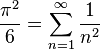 \frac{\pi^2}{6}=\sum_{n=1}^\infty \frac{1}{n^2}