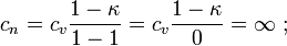  c_n = c_v \frac{1 - \kappa}{1-1} = c_v \frac{1 - \kappa}{0} = \mathcal{1} \  ;