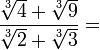 \frac{\sqrt[3]{4} + \sqrt[3]{9}}{\sqrt[3]{2} + \sqrt[3]{3}} =\,