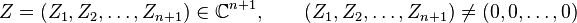 Z (Z_1, Z_2, \ldots, Z_ {
n+1}
)
\in \matb {
C}
^ {
n+1}
, \quad (Z_1, Z_2, \ldots, Z_ {
n+1}
)
\neq (0,0, \ldot'oj, 0)