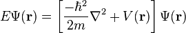 E \Psi(\mathbf{r}) = \left[ \frac{-\hbar^2}{2m}\nabla^2 + V(\mathbf{r}) \right] \Psi(\mathbf{r})