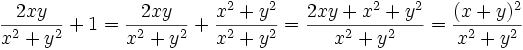 \frac{2xy}{x^2+y^2} + 1 =
\frac{2xy}{x^2+y^2} + \frac{x^2+y^2}{x^2+y^2} =
\frac{2xy+x^2+y^2}{x^2+y^2} =
\frac{(x+y)^2}{x^2+y^2}