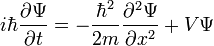 i \hbar \frac{\partial \Psi}{\partial t} = -\frac{\hbar^2}{2m} \frac{\partial^2 \Psi}{\partial x^2} + V \Psi