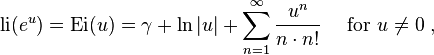  {\rm li} (e^u) = \hbox{Ei}(u) =
\gamma + \ln |u| + \sum_{n=1}^\infty {u^{n}\over n \cdot n!}
\quad \text{ for } u \ne 0 \;, 