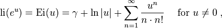 {
\rm Lio}
(e^u) = \hboks {
Ei}
(u) = \gamma + \ln|
u|
+ \sum_ {
n 1}
^\infty {
u^ {
n}
\over n \cdot n!
}
\kvad \tekst {
por}
u\ne 0 '\' 