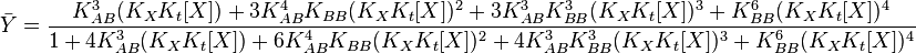 
\bar{Y} = \frac{K_{AB}^3(K_XK_t[X])+3K_{AB}^4K_{BB}(K_XK_t[X])^2+3K_{AB}^3K_{BB}^3(K_XK_t[X])^3+K_{BB}^6(K_XK_t[X])^4}{1+4K_{AB}^3(K_XK_t[X])+6K_{AB}^4K_{BB}(K_XK_t[X])^2+4K_{AB}^3K_{BB}^3(K_XK_t[X])^3+K_{BB}^6(K_XK_t[X])^4} 
