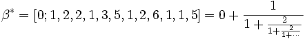 beta^{*} = [0; 1, 2, 2, 1, 3, 5, 1, 2, 6, 1, 1, 5] = 0 + frac{1}{1 + frac{2}{1 + frac{2}{1 + cdots}}}