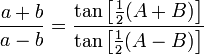 \frac{a+b}{a-b}=\frac{\tan\left[\tfrac{1}{2}(A+B)\right]}{\tan\left[\tfrac{1}{2}(A-B)\right]}