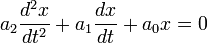 a_2 \frac{d^2x}{dt^2} + a_1\frac{dx}{dt} + a_0  x = 0