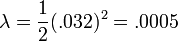 \lambda=\frac {
1}
{2}
(.
032)^ 2 =.
0005