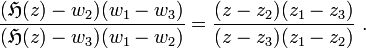 
{{(\mathfrak{H}(z)-w_2)(w_1-w_3)}
\over{(\mathfrak{H}(z)-w_3)(w_1-w_2)}}
={{(z-z_2)(z_1-z_3)}\over{(z-z_3)(z_1-z_2)}}\ .
