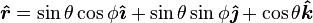 
\boldsymbol{\hat r}
=\sin \theta \cos \phi \boldsymbol{\hat{\imath}} +
\sin \theta \sin \phi \boldsymbol{\hat{\jmath}} +
\cos \theta \boldsymbol{\hat{k}}
