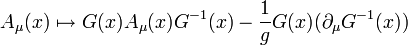 \ A_{\mu}(x)  \mapsto G(x)A_{\mu}(x)G^{-1}(x) - \frac{1}{g}  G(x)(\partial_\mu G^{-1}(x)) 