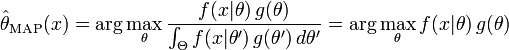 \hat{\theta}_{\mathrm{MAP}}(x)
= \arg\max_{\theta} \frac{f(x | \theta) \, g(\theta)}
  {\int_{\Theta} f(x | \theta') \, g(\theta') \, d\theta'}
= \arg\max_{\theta} f(x | \theta) \, g(\theta)
\!