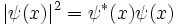 |psi(x)|^2 = psi^*(x) psi(x) quad