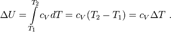 \Delta U =  \int\limits_{T_1}^{T_2}{c_V dT}= c_V(T_2 - T_1) = c_V \Delta T \  .