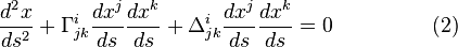 
\frac{d^2x}{ds^2}+\Gamma^{i}_{jk}\frac{dx^{j}}{ds}\frac{dx^{k}}{ds}+\Delta^{i}_{jk}\frac{dx^{j}}{ds}\frac{dx^{k}}{ds}=0~~~~~~~~~~~~~~(2)
