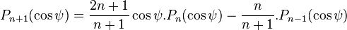 P_{n+1}(\cos\psi)  = \frac{2n+1}{n+1}\cos\psi .  P_{n}(\cos\psi) - \frac{n}{n+1} . P_{n-1}(\cos\psi)