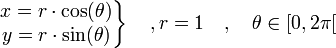 
\left.
\begin{matrix}
x = r \cdot \cos(\theta)\\
y = r \cdot \sin(\theta)
\end{matrix}
\right\} \quad , r = 1 \quad , \quad \theta \in [0 , 2\pi[
