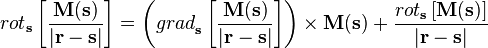 {rot}_{\mathbf{s}}\left[\frac{\mathbf{M}(\mathbf{s})}{|\mathbf{r}-\mathbf{s}|} \right] 
=\left({grad}_{\mathbf{s}}\left[\frac{\mathbf{M}(\mathbf{s})}{|\mathbf{r}-\mathbf{s}|} \right]\right)\times\mathbf{M}(\mathbf{s})
+\frac{{rot}_{\mathbf{s}}\left[ \mathbf{M}(\mathbf{s})\right]}{|\mathbf{r}-\mathbf{s}|}