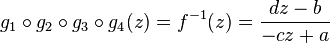 g_1\circ-g_2\circ-g_3\circ-g_4 (z) = f^ { - 1} (z) = \frac { dz-b} { cz+a}