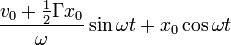  \frac {v_0 + \frac 1 2 \Gamma x_0} \omega \sin \omega t + x_0 \cos \omega t