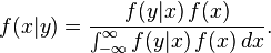  f(x|y) = \frac{f(y|x)\,f(x)}{\int_{-\infty}^{\infty} f(y|x)\,f(x)\,dx}.\!