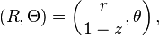 (R, \Theta) = \left(\frac{r}{1 - z}, \theta\right),