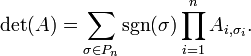 \det(A) = \sum_{\sigma \in P_n} \sgn(\sigma) \prod_{i=1}^n A_{i,\sigma_i}.\ 