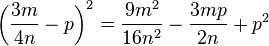 \left( \frac{3m}{4n}-p \right )^2=\frac{9m^2}{16n^2}-\frac{3mp}{2n}+p^2