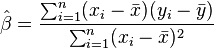 \hat{\beta}=\frac{\sum_{i=1}^n(x_i-\bar{x})(y_i-\bar{y})}{\sum_{i=1}^n(x_i-\bar{x})^2}