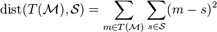 \operatorname{dist}(T(\mathcal{M}), \mathcal{S}) = \sum_{m \in T(\mathcal{M})} \sum_{s \in \mathcal{S}} (m - s)^2