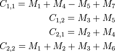
\begin{align}
C_{1,1} = M_1 + M_4 - M_5 + M_7\\
C_{1,2} = M_3 + M_5\\
C_{2,1} = M_2 + M_4\\
C_{2,2} = M_1 + M_2 + M_3 + M_6
\end{align}
