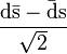 \frac{\mathrm{d\bar{s}} - \mathrm{\bar{d}s}}{\sqrt{2}}