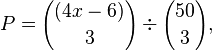 P = {(4x - 6) \choose 3} \div {50 \choose 3},