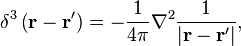 \delta^3\left (\matbf {
r}
\mathbf {
r}
'\right) \frac {
1}
{
4\pi}
\nabla^ {
2}
\frac {
1}
{
\left|
\matbf {
r}
\mathbf {
r}
'\right |},