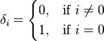 \delta_{i} = \begin{cases}
0, & \mbox{if } i \ne 0 \\
1, & \mbox{if } i=0 \end{cases}