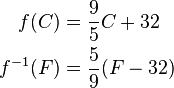 \begin{align} f(C) &= \frac {9}{5} C + 32 \\ f^{-1}(F) &= \frac {5}{9} (F - 32)\end{align}