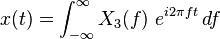  x(t) = \int_{-\infty}^{\infty} X_3(f) \  e^{i 2 \pi f t}\, df \ 
