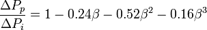 \frac{\Delta P_p}{\Delta P_i} = 1 - 0.24 \beta - 0.52 \beta ^2 - 0.16 \beta ^3
