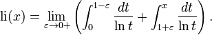 {
\rm Lio}
(x) = \lim_ {
\varepsilon \to 0+}
\left (\int_0^ {
1-\varepsilon}
\frac {
dt}
{
\ln t}
+ \int_ {
1+\varepsilon}
^ x \frac {
dt}
{
\ln t}
\right).
'\' 