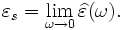 \varepsilon_{s} = \lim_{\omega \rightarrow 0} \widehat{\varepsilon}(\omega).