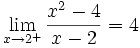 \lim_{x \to 2^+} \frac{x^2 - 4}{x - 2} = 4