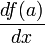 \frac {d f (a)} {d x}