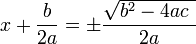 \ x+\frac{b}{2a}=\pm\frac{\sqrt{b^2-4ac\  }}{2a}