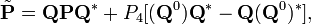 
\tilde {\textbf{P}} = \textbf{Q}\textbf{P}\textbf{Q}^\ast + P_4, 